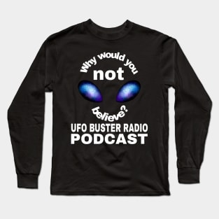 UFO Buster Radio - Why not believe? Long Sleeve T-Shirt